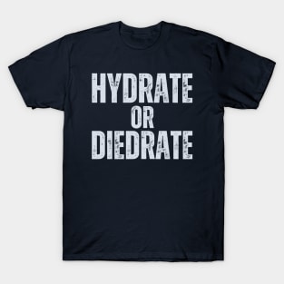 Hydrate Or Diedrate T-Shirt